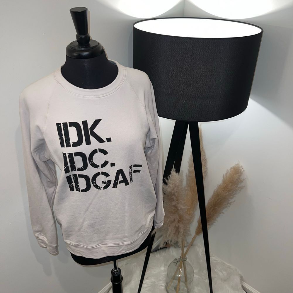 NWOT SHESHOW Idk Idc Idgaf Sweatshirt Size Medium